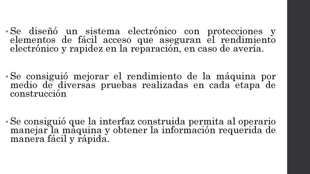 Se diseñó un sistema electrónico con protecciones y elementos de fácil acceso que aseguran el rendimiento electrónico y rapidez en la reparación, en caso de avería.