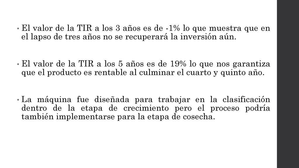 El valor de la TIR a los 3 años es de -1% lo que muestra que en el lapso de tres años no se recuperará la inversión aún.