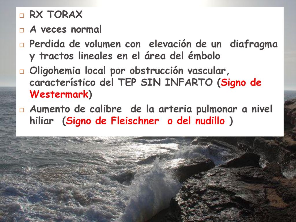 RX TORAX A veces normal. Perdida de volumen con elevación de un diafragma y tractos lineales en el área del émbolo.