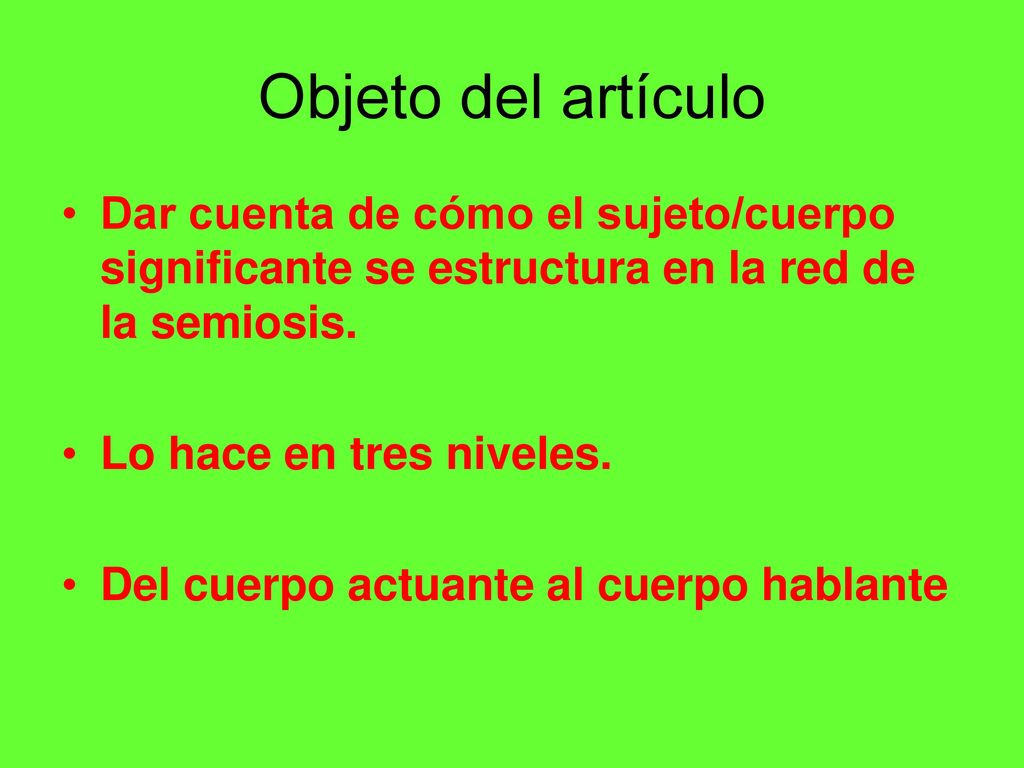 Objeto del artículo Dar cuenta de cómo el sujeto/cuerpo significante se estructura en la red de la semiosis.