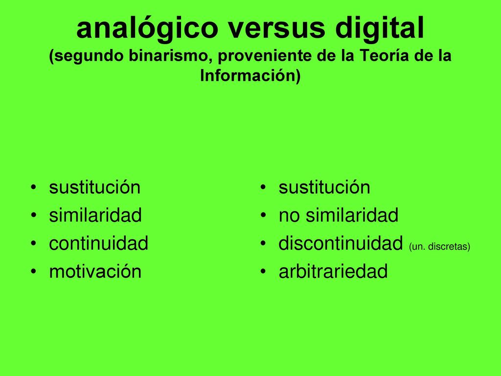 analógico versus digital (segundo binarismo, proveniente de la Teoría de la Información)