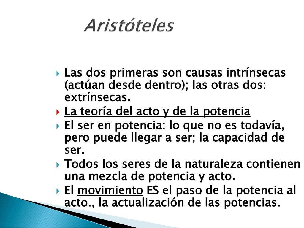 Aristóteles Las dos primeras son causas intrínsecas (actúan desde dentro); las otras dos: extrínsecas.