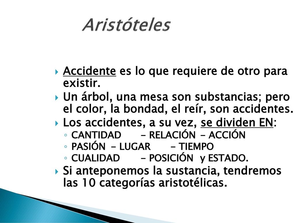 Aristóteles Accidente es lo que requiere de otro para existir.