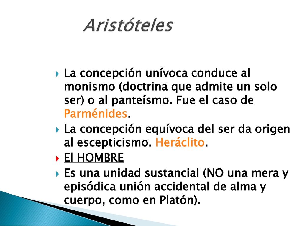 Aristóteles La concepción unívoca conduce al monismo (doctrina que admite un solo ser) o al panteísmo. Fue el caso de Parménides.