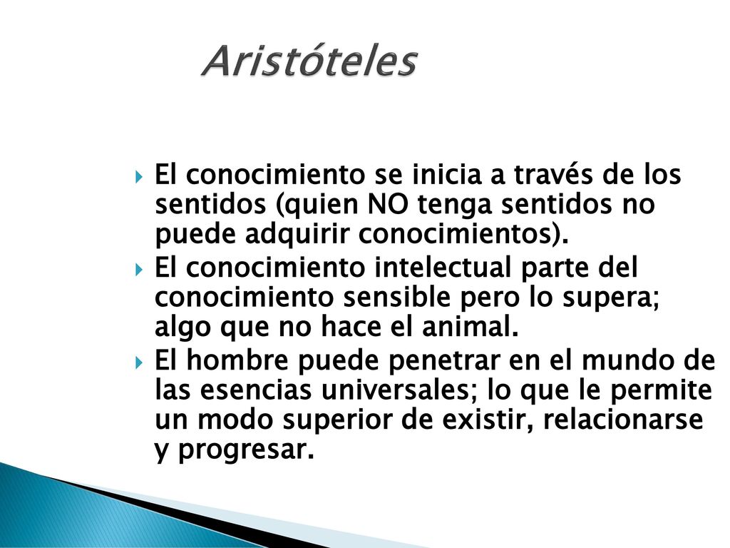 Aristóteles El conocimiento se inicia a través de los sentidos (quien NO tenga sentidos no puede adquirir conocimientos).