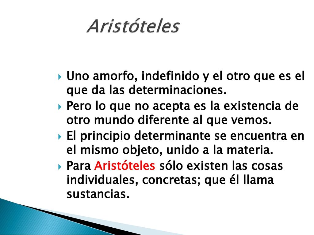 Aristóteles Uno amorfo, indefinido y el otro que es el que da las determinaciones.