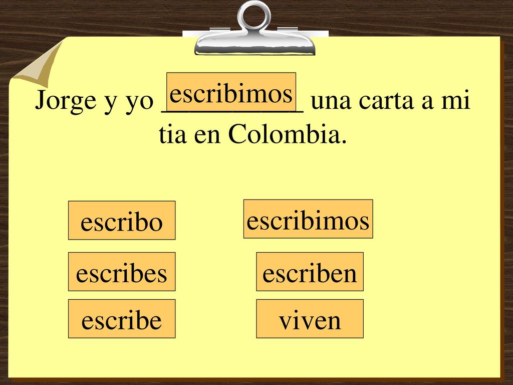 Jorge y yo __________ una carta a mi tia en Colombia.