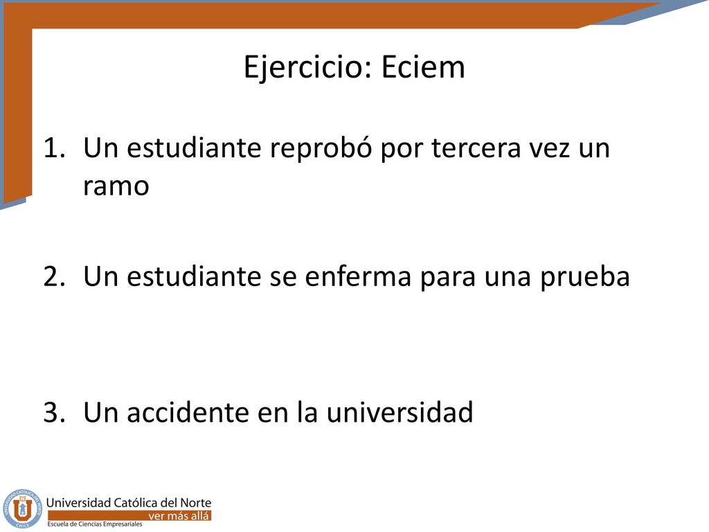 Ejercicio: Eciem Un estudiante reprobó por tercera vez un ramo