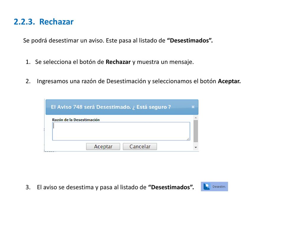 Rechazar Se podrá desestimar un aviso. Este pasa al listado de Desestimados . 1. Se selecciona el botón de Rechazar y muestra un mensaje.