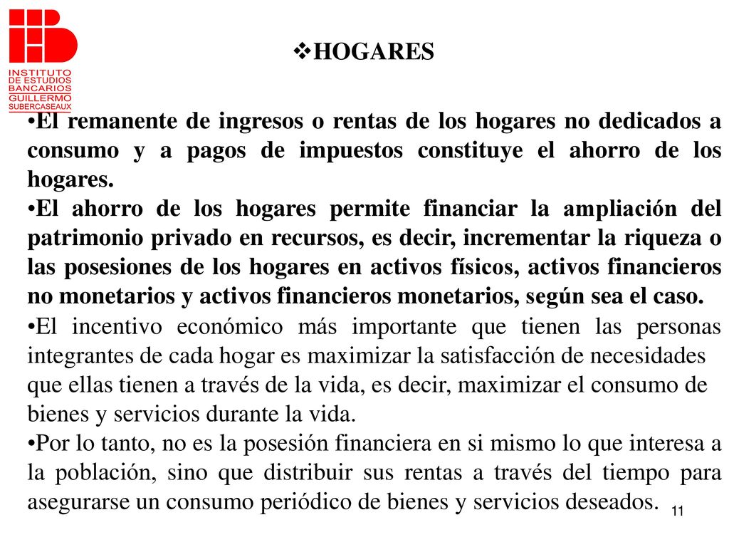 HOGARES El remanente de ingresos o rentas de los hogares no dedicados a consumo y a pagos de impuestos constituye el ahorro de los hogares.