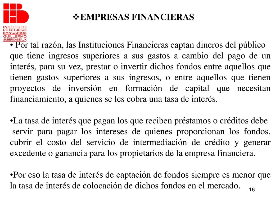 EMPRESAS FINANCIERAS Por tal razón, las Instituciones Financieras captan dineros del público.