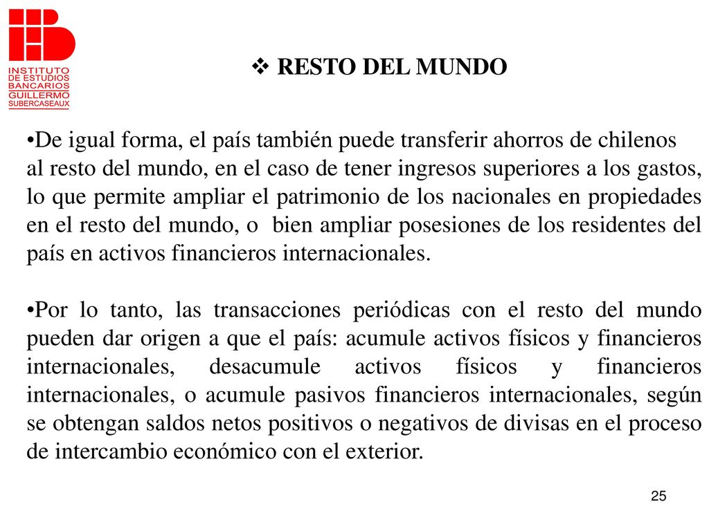 RESTO DEL MUNDO De igual forma, el país también puede transferir ahorros de chilenos.