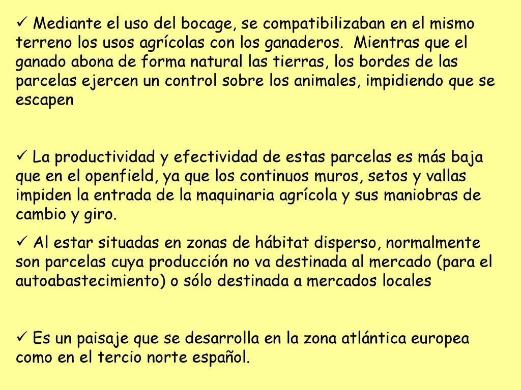 Mediante el uso del bocage, se compatibilizaban en el mismo terreno los usos agrícolas con los ganaderos. Mientras que el ganado abona de forma natural las tierras, los bordes de las parcelas ejercen un control sobre los animales, impidiendo que se escapen