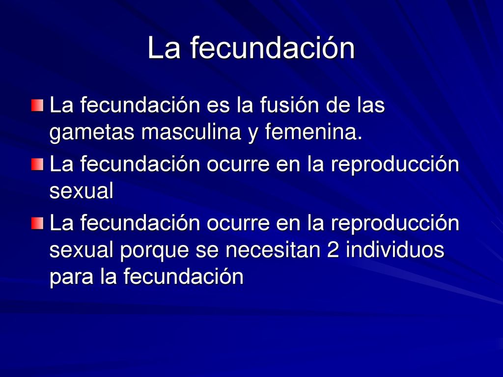 La fecundación La fecundación es la fusión de las gametas masculina y femenina. La fecundación ocurre en la reproducción sexual.