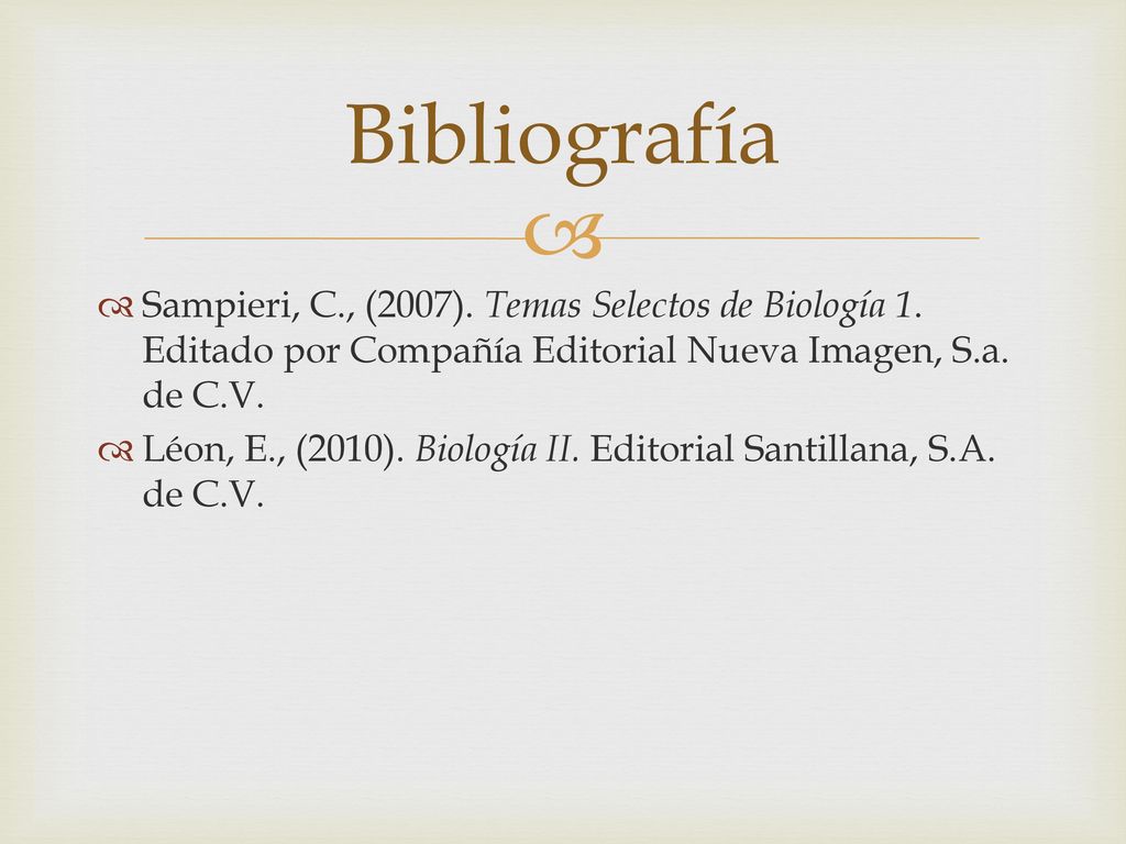 Bibliografía Sampieri, C., (2007). Temas Selectos de Biología 1. Editado por Compañía Editorial Nueva Imagen, S.a. de C.V.