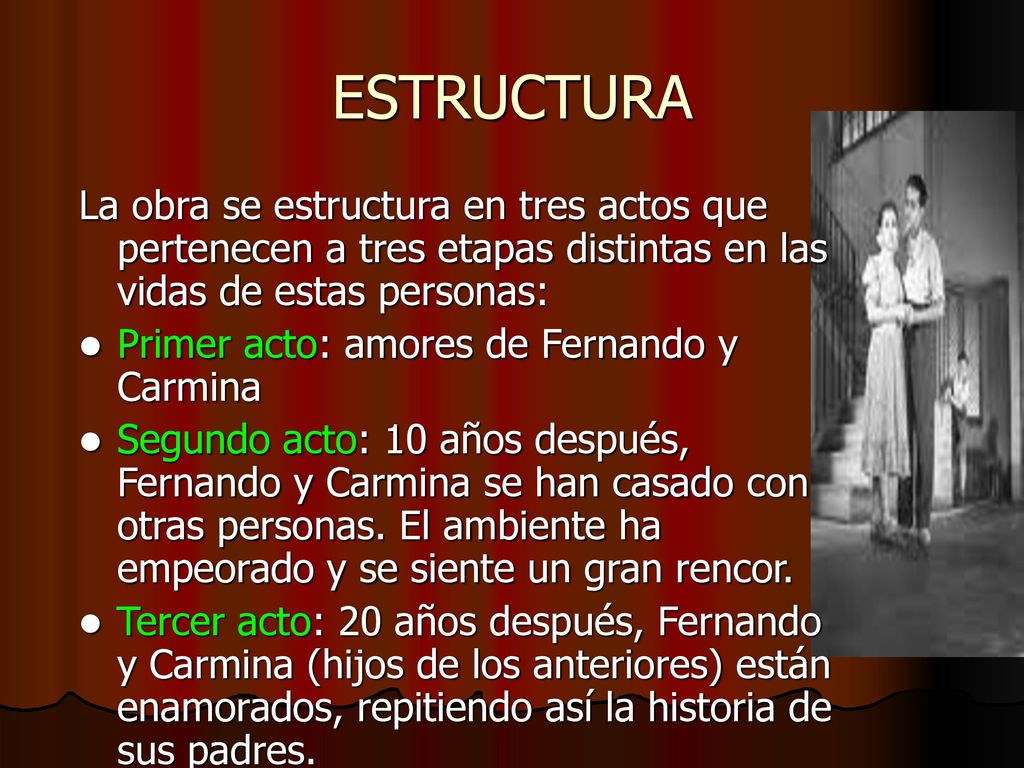 ESTRUCTURA La obra se estructura en tres actos que pertenecen a tres etapas distintas en las vidas de estas personas: