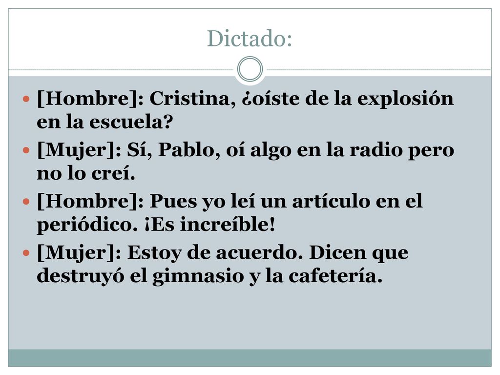 Dictado: [Hombre]: Cristina, ¿oíste de la explosión en la escuela