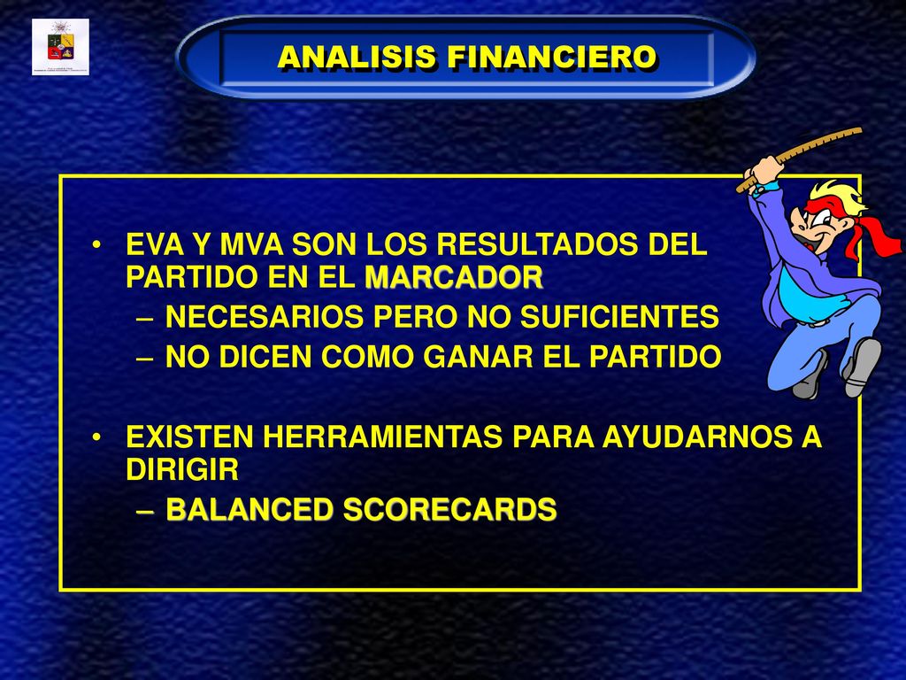 ANALISIS FINANCIERO EVA Y MVA SON LOS RESULTADOS DEL PARTIDO EN EL MARCADOR. NECESARIOS PERO NO SUFICIENTES.
