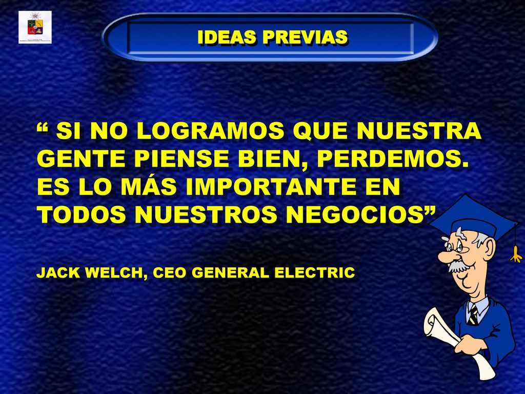 IDEAS PREVIAS SI NO LOGRAMOS QUE NUESTRA GENTE PIENSE BIEN, PERDEMOS. ES LO MÁS IMPORTANTE EN TODOS NUESTROS NEGOCIOS