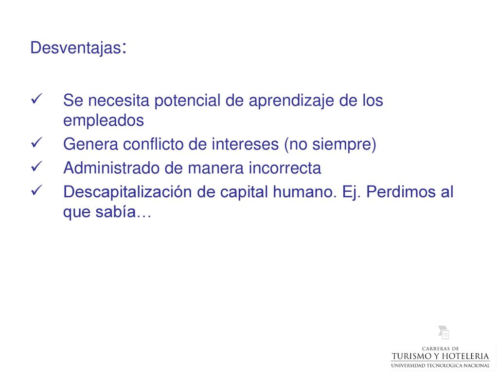 Desventajas: Se necesita potencial de aprendizaje de los empleados. Genera conflicto de intereses (no siempre)
