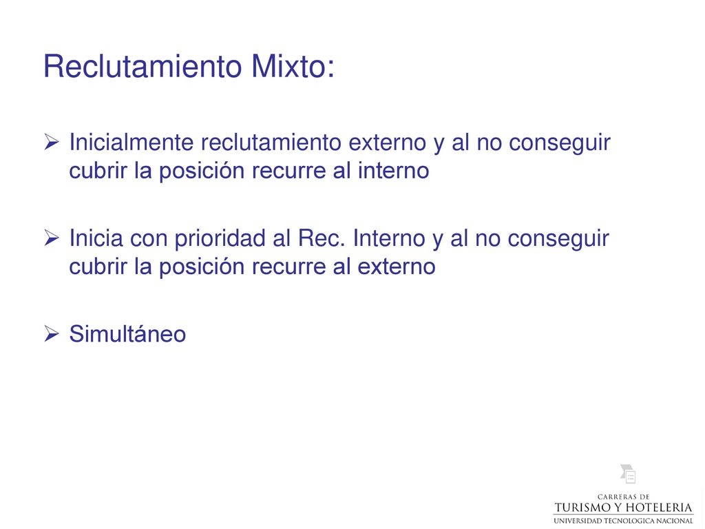 Reclutamiento Mixto: Inicialmente reclutamiento externo y al no conseguir cubrir la posición recurre al interno.