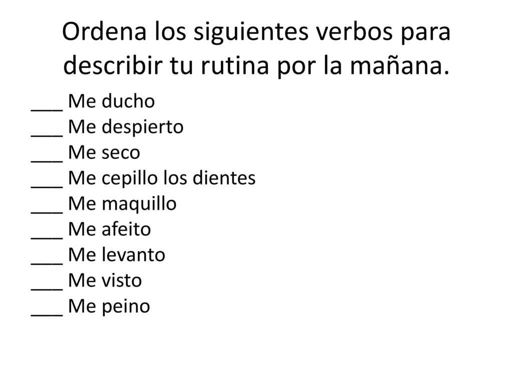 Ordena los siguientes verbos para describir tu rutina por la mañana.