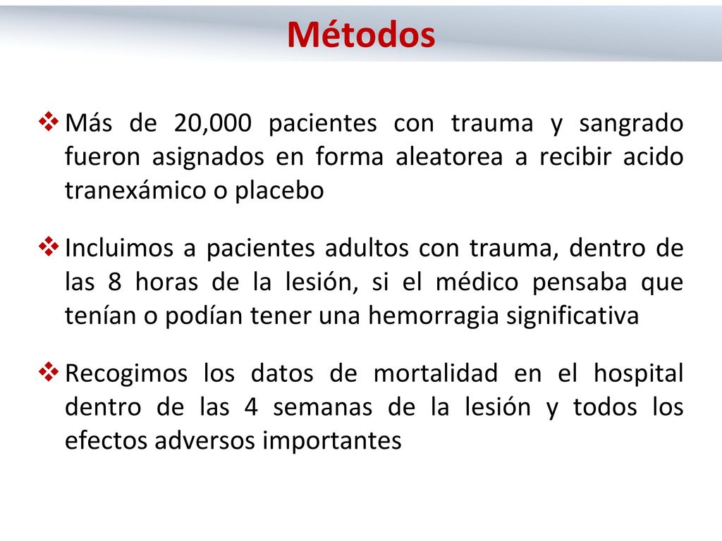 Métodos Más de 20,000 pacientes con trauma y sangrado fueron asignados en forma aleatorea a recibir acido tranexámico o placebo.