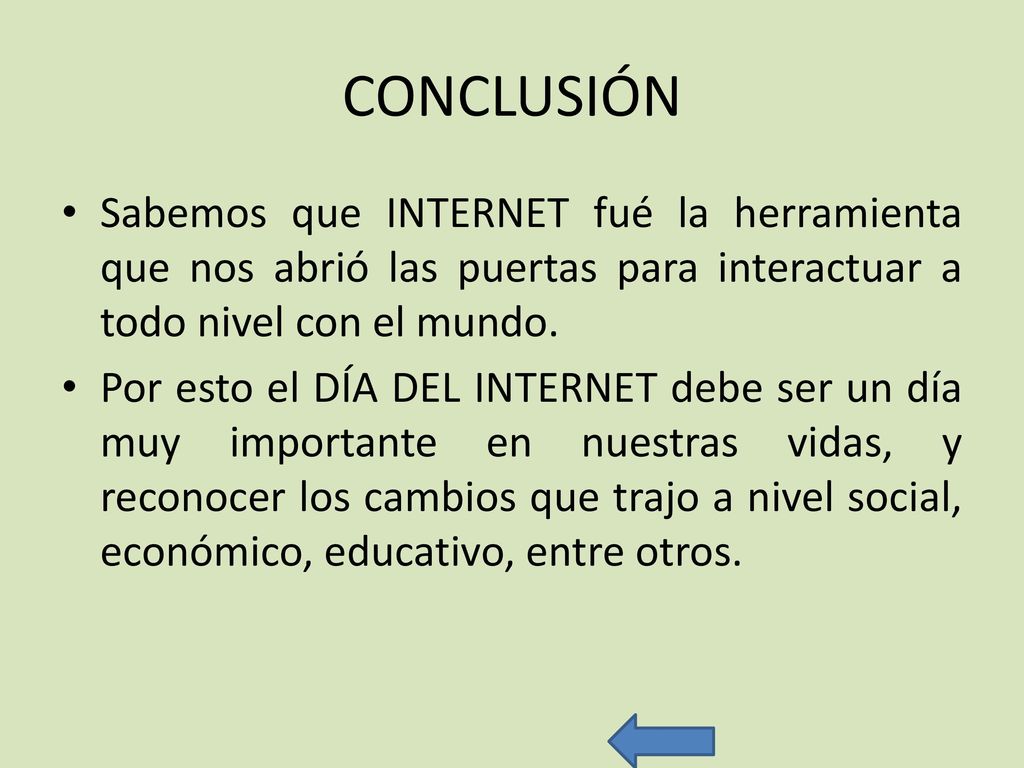 CONCLUSIÓN Sabemos que INTERNET fué la herramienta que nos abrió las puertas para interactuar a todo nivel con el mundo.