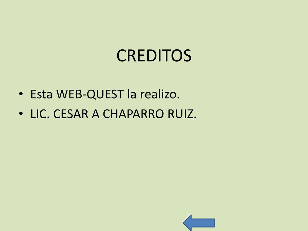 CREDITOS Esta WEB-QUEST la realizo. LIC. CESAR A CHAPARRO RUIZ.