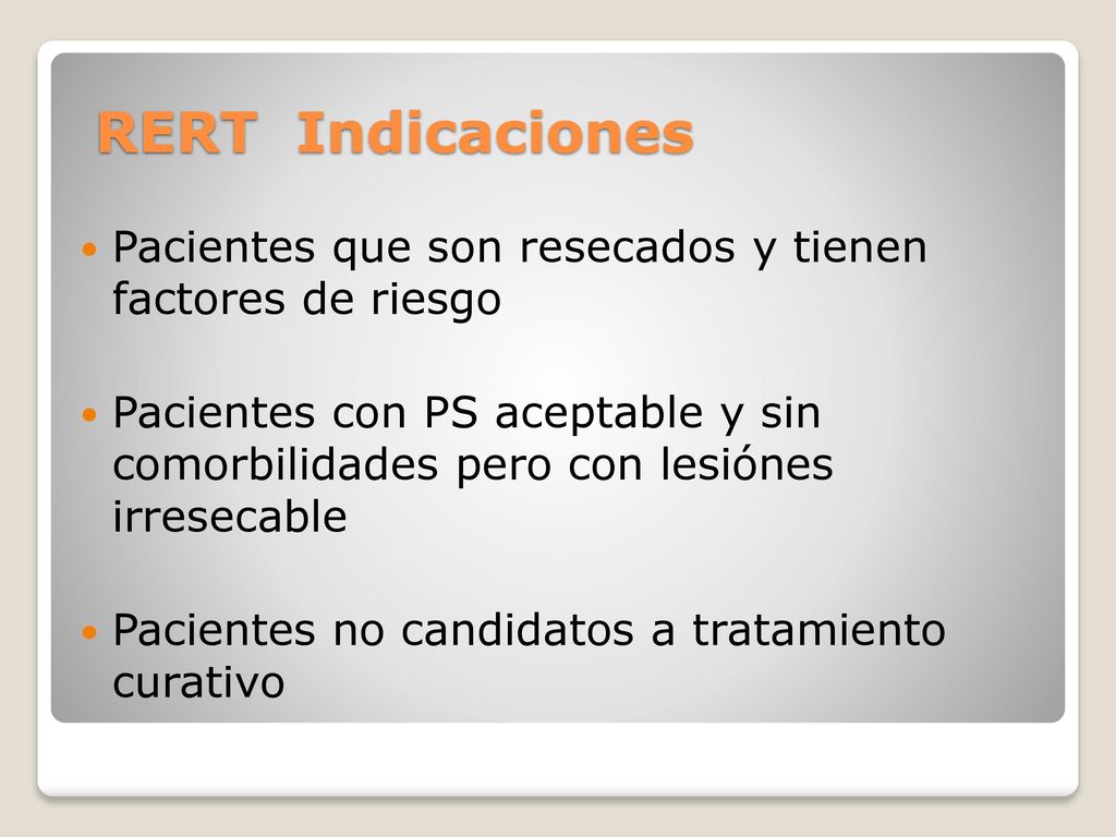 RERT Indicaciones Pacientes que son resecados y tienen factores de riesgo.