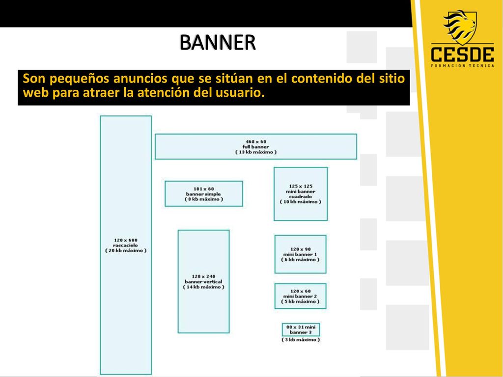 BANNER Son pequeños anuncios que se sitúan en el contenido del sitio web para atraer la atención del usuario.