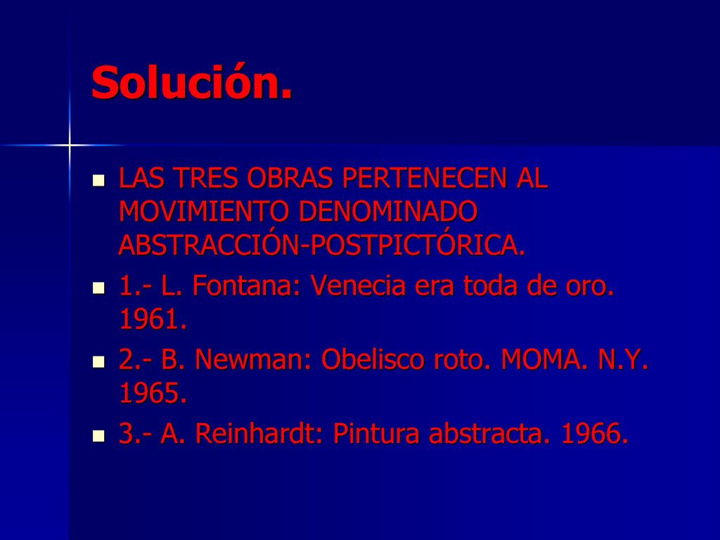 Solución. LAS TRES OBRAS PERTENECEN AL MOVIMIENTO DENOMINADO ABSTRACCIÓN-POSTPICTÓRICA. 1.- L. Fontana: Venecia era toda de oro