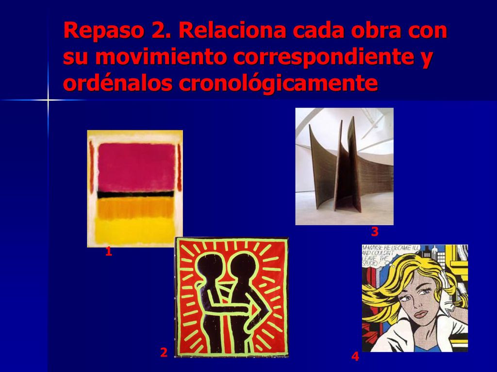 Repaso 2. Relaciona cada obra con su movimiento correspondiente y ordénalos cronológicamente