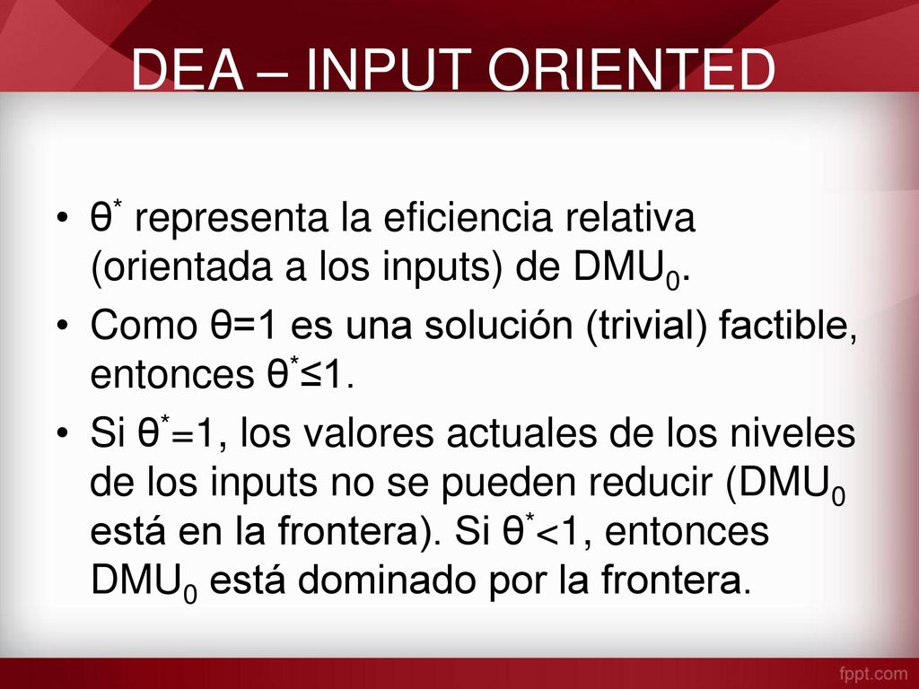 DEA – INPUT ORIENTED θ* representa la eficiencia relativa (orientada a los inputs) de DMU0.