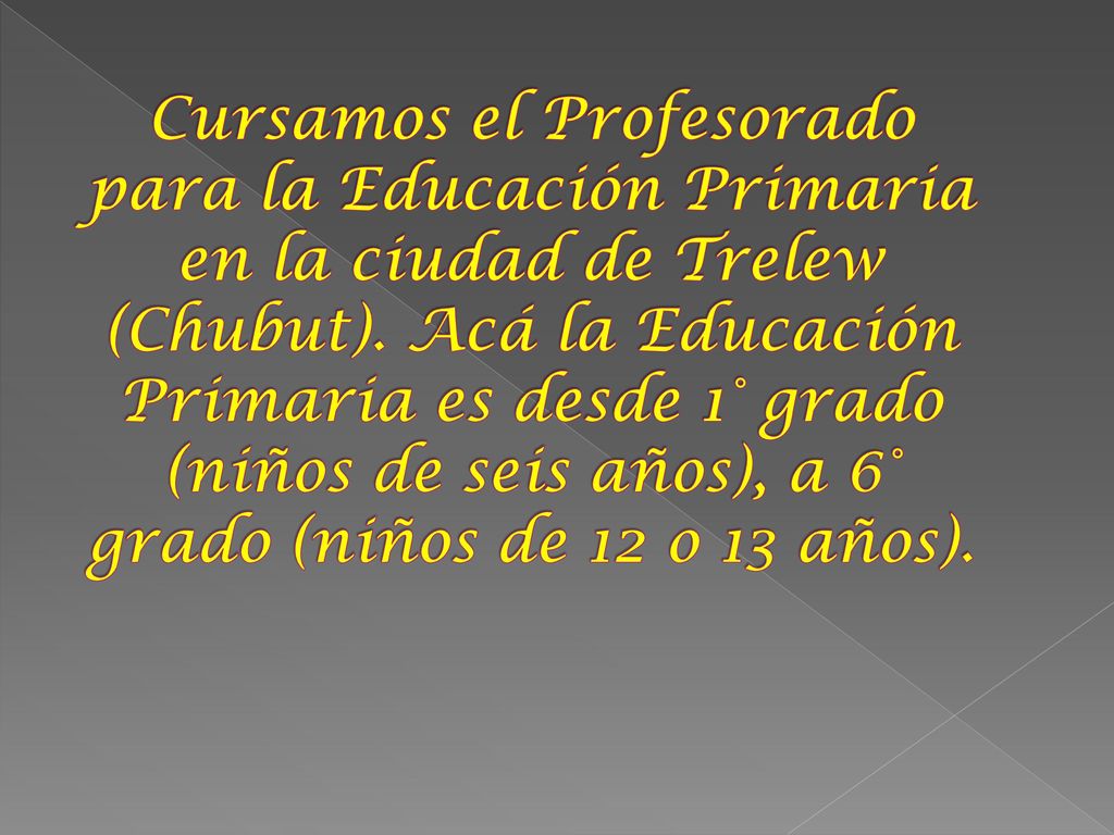 Cursamos el Profesorado para la Educación Primaria en la ciudad de Trelew (Chubut).
