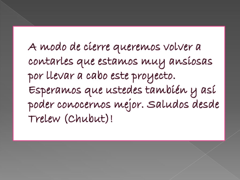 A modo de cierre queremos volver a contarles que estamos muy ansiosas por llevar a cabo este proyecto.