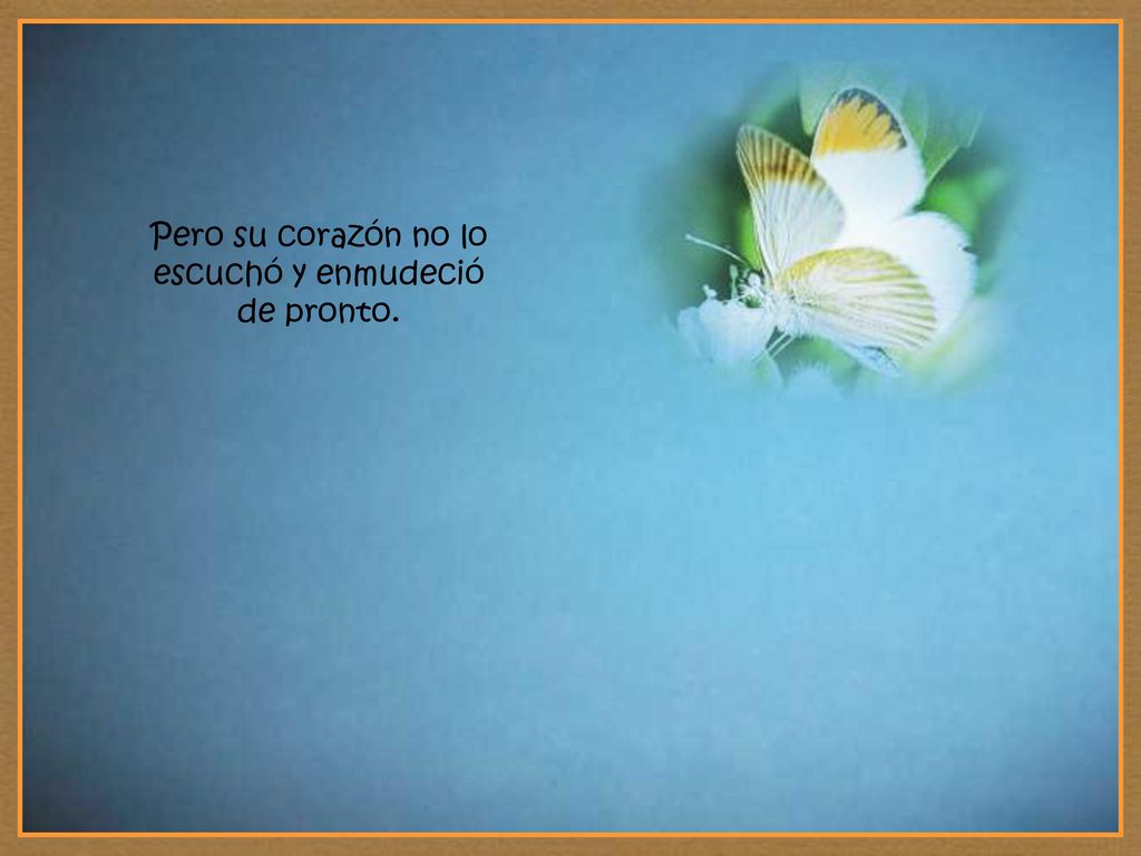 Pero su corazón no lo escuchó y enmudeció de pronto.