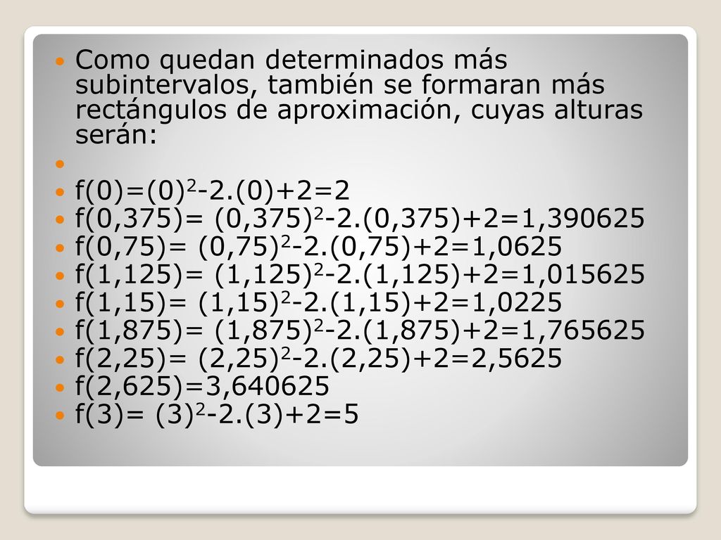 Como quedan determinados más subintervalos, también se formaran más rectángulos de aproximación, cuyas alturas serán: