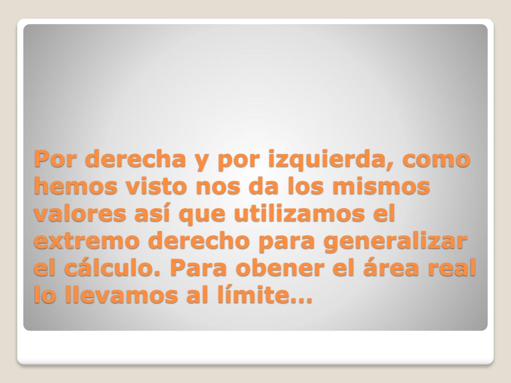 Por derecha y por izquierda, como hemos visto nos da los mismos valores así que utilizamos el extremo derecho para generalizar el cálculo.