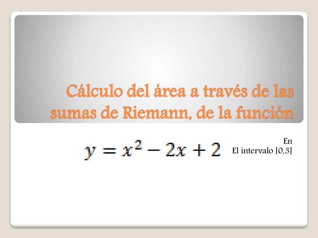Cálculo del área a través de las sumas de Riemann, de la función