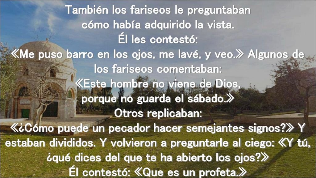 También los fariseos le preguntaban cómo había adquirido la vista