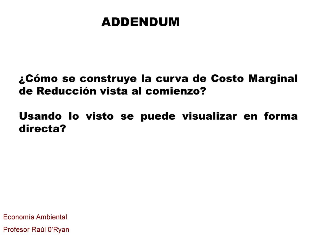 ADDENDUM ¿Cómo se construye la curva de Costo Marginal de Reducción vista al comienzo.