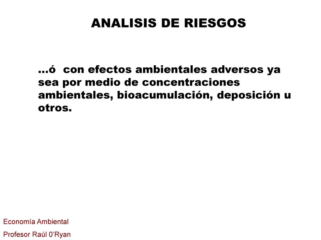 ANALISIS DE RIESGOS ...ó con efectos ambientales adversos ya sea por medio de concentraciones ambientales, bioacumulación, deposición u otros.