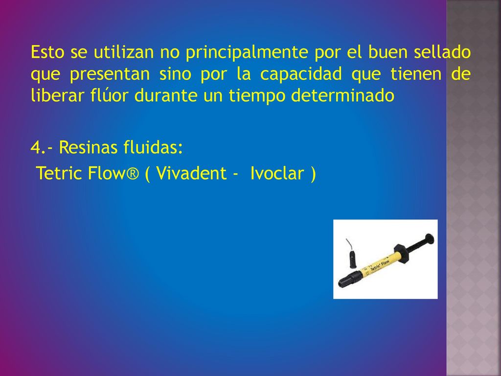 Esto se utilizan no principalmente por el buen sellado que presentan sino por la capacidad que tienen de liberar flúor durante un tiempo determinado