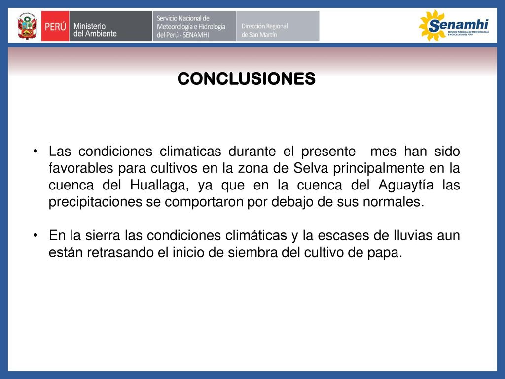 Las condiciones climaticas durante el presente mes han sido favorables para cultivos en la zona de Selva principalmente en la cuenca del Huallaga, ya que en la cuenca del Aguaytía las precipitaciones se comportaron por debajo de sus normales.