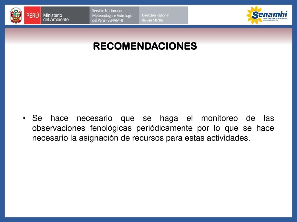 Se hace necesario que se haga el monitoreo de las observaciones fenológicas periódicamente por lo que se hace necesario la asignación de recursos para estas actividades.