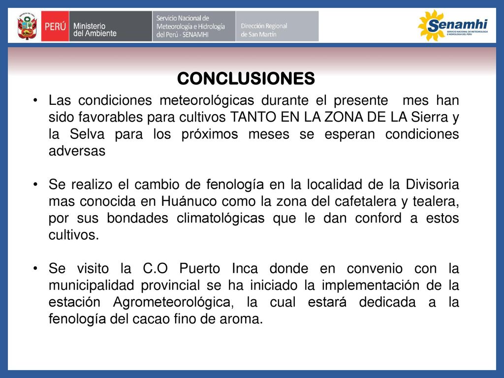 Las condiciones meteorológicas durante el presente mes han sido favorables para cultivos TANTO EN LA ZONA DE LA Sierra y la Selva para los próximos meses se esperan condiciones adversas