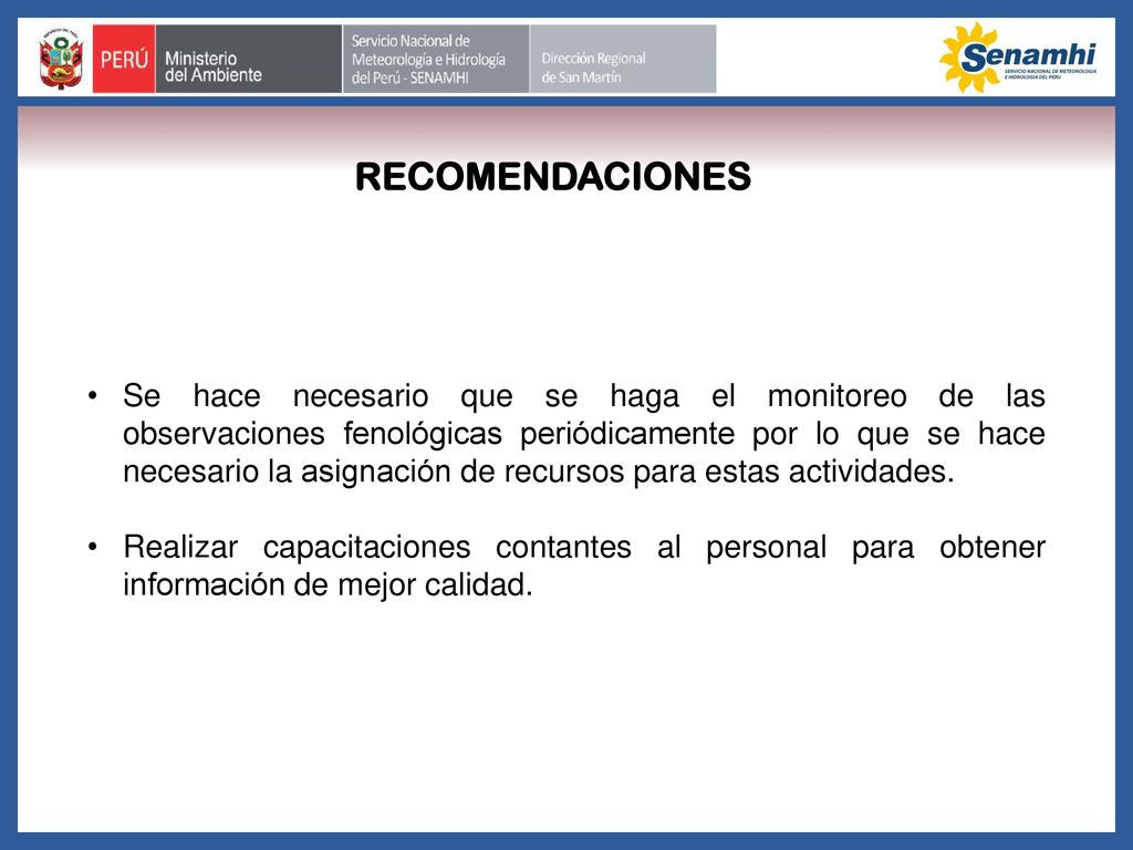 Se hace necesario que se haga el monitoreo de las observaciones fenológicas periódicamente por lo que se hace necesario la asignación de recursos para estas actividades.