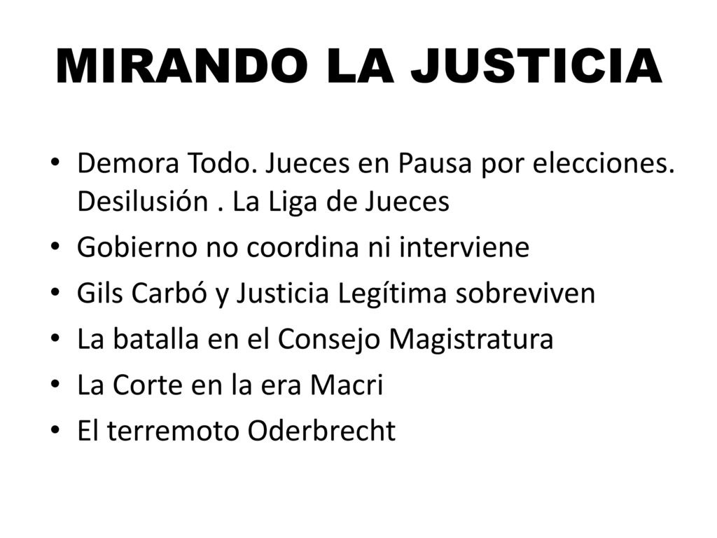 MIRANDO LA JUSTICIA Demora Todo. Jueces en Pausa por elecciones. Desilusión . La Liga de Jueces. Gobierno no coordina ni interviene.