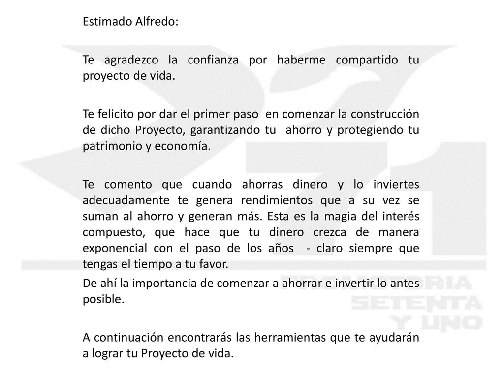 Estimado Alfredo: Te agradezco la confianza por haberme compartido tu proyecto de vida.